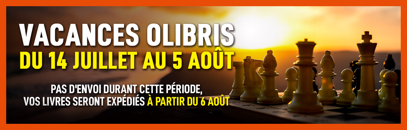 Vacances Olibris : pas d’envois du 14 juillet au 5 août. Vos livres seront expédiés à partir du 6 août.